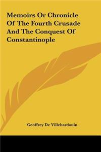 Memoirs Or Chronicle Of The Fourth Crusade And The Conquest Of Constantinople