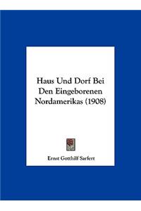 Haus Und Dorf Bei Den Eingeborenen Nordamerikas (1908)