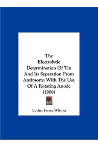 The Electrolytic Determination of Tin and Its Separation from Antimony