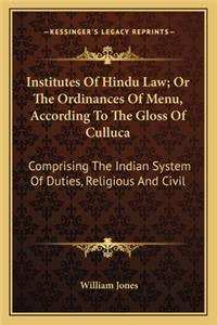 Institutes of Hindu Law; Or the Ordinances of Menu, According to the Gloss of Culluca