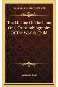 The Lifeline of the Lone One; Or Autobiography of the Worlds Child