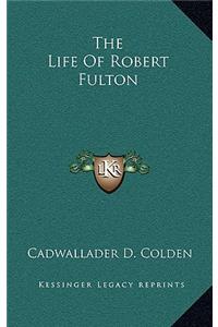 The Life of Robert Fulton