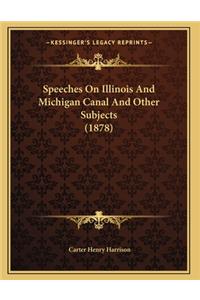 Speeches On Illinois And Michigan Canal And Other Subjects (1878)