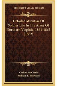 Detailed Minutiae Of Soldier Life In The Army Of Northern Virginia, 1861-1865 (1882)