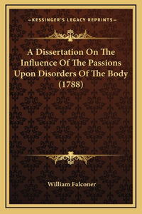 A Dissertation on the Influence of the Passions Upon Disorders of the Body (1788)