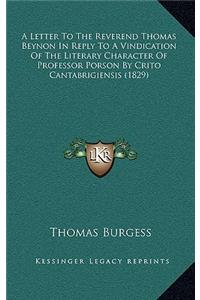 A Letter to the Reverend Thomas Beynon in Reply to a Vindication of the Literary Character of Professor Porson by Crito Cantabrigiensis (1829)