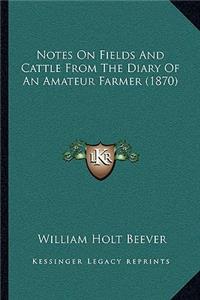 Notes on Fields and Cattle from the Diary of an Amateur Farmer (1870)