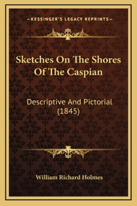 Sketches On The Shores Of The Caspian