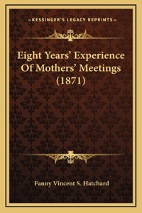 Eight Years' Experience Of Mothers' Meetings (1871)