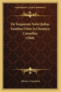De Temporum Notis Quibus Eusebius Utitur In Chronicis Canonibus (1868)