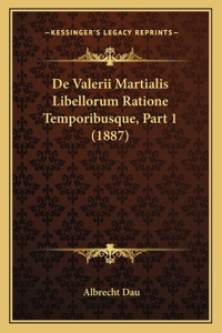De Valerii Martialis Libellorum Ratione Temporibusque, Part 1 (1887)