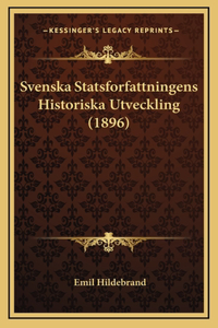 Svenska Statsforfattningens Historiska Utveckling (1896)