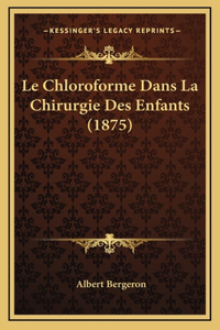 Le Chloroforme Dans La Chirurgie Des Enfants (1875)