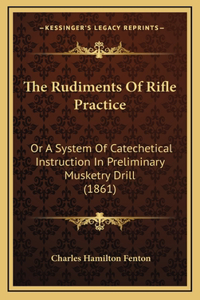 The Rudiments Of Rifle Practice