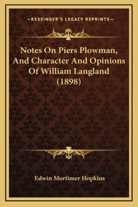 Notes On Piers Plowman, And Character And Opinions Of William Langland (1898)