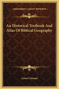 Historical Textbook And Atlas Of Biblical Geography