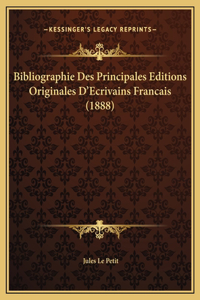 Bibliographie Des Principales Editions Originales D'Ecrivains Francais (1888)