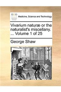 Vivarium Naturae or the Naturalist's Miscellany. ... Volume 1 of 25