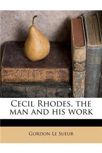 Cecil Rhodes, the Man and His Work