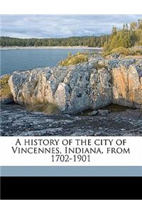 History of the City of Vincennes, Indiana, from 1702-1901
