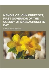 Memoir of John Endecott, First Governor of the Colony of Massachusetts Bay