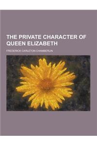 The Private Character of Queen Elizabeth