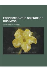 Economics--The Science of Business