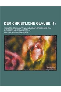 Der Christliche Glaube; Nach Den Grundsatzen Der Evangelischen Kirche Im Zusammenhange Dargestellt (1)
