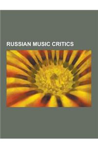 Russian Music Critics: Aleksandr Ossovskii, Alexander Ossovsky, Alexander Serov, Alexander Ulybyshev, Boris Asafyev, Cesar Cui, Daniel Zhitom