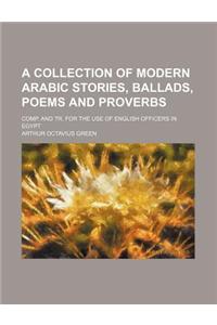 A Collection of Modern Arabic Stories, Ballads, Poems and Proverbs; Comp. and Tr. for the Use of English Officers in Egypt