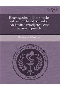 Heteroscedastic Linear Model Estimation Based on Ranks: An Iterated Reweighted Least Squares Approach