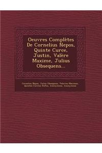 Oeuvres Complètes de Cornelius Nepos, Quinte Curce, Justin, Valère Maxime, Julius Obsequens...