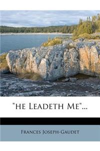 He Leadeth Me...