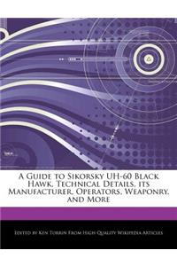 A Guide to Sikorsky Uh-60 Black Hawk, Technical Details, Its Manufacturer, Operators, Weaponry, and More