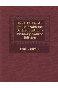 Kant Et Fichte Et Le Probleme de l'Education