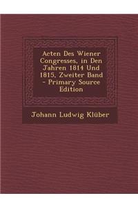 Acten Des Wiener Congresses, in Den Jahren 1814 Und 1815, Zweiter Band