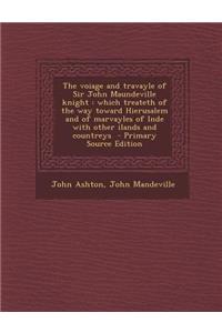 The Voiage and Travayle of Sir John Maundeville Knight