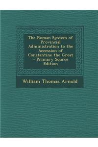 The Roman System of Provincial Administration to the Accession of Constantine the Great