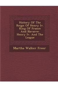 History of the Reign of Henry IV. King of France and Navarre