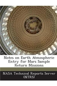 Notes on Earth Atmospheric Entry for Mars Sample Return Missions