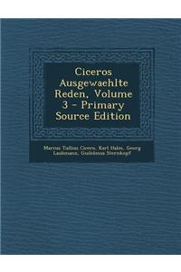Ciceros Ausgewaehlte Reden, Volume 3