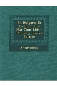 En Bulgarie Et En Roumelie: Mai-Juin 1884