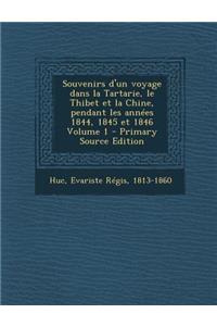 Souvenirs D'Un Voyage Dans La Tartarie, Le Thibet Et La Chine, Pendant Les Annees 1844, 1845 Et 1846 Volume 1