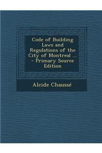 Code of Building Laws and Regulations of the City of Montreal ...