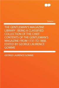 The Gentleman's Magazine Library: Being a Classified Collection of the Chief Contents of the Gentleman's Magazine from 1731 to 1868. Edited by George