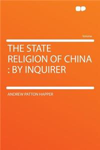 The State Religion of China: By Inquirer