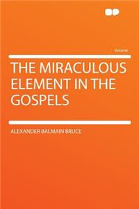 The Miraculous Element in the Gospels