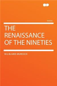 The Renaissance of the Nineties
