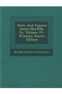 Facts and Figures about Norfolk, Va, Volume 70 - Primary Source Edition
