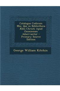 Catalogus Codicum Mss. Qui in Bibliotheca Aedis Christi Apud Oxonienses Adservantur